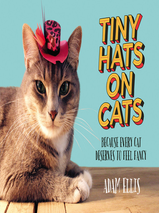 Title details for Tiny Hats on Cats by Adam Ellis - Available